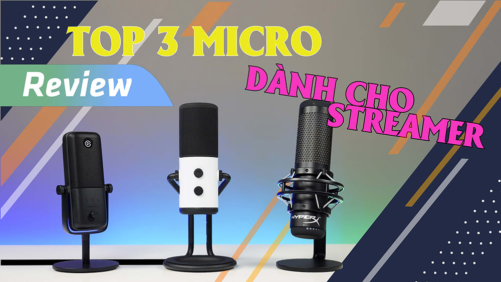 [Review] Top 3 microphone chuyên nghiệp dành cho người phát trực tiếp và chơi game