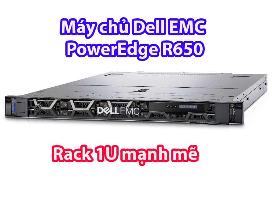 Máy chủ Dell EMC PowerEdge R650 - kich thước chỉ 1 U nhưng sở hữu sức mạnh tính toán cực đỉnh