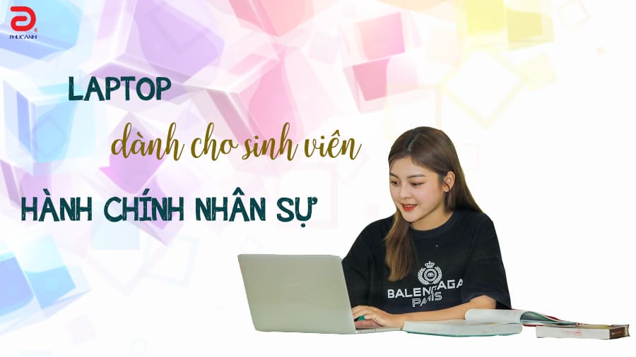 Laptop dành cho sinh viên ngành Hành chính nhân sự năm 2026