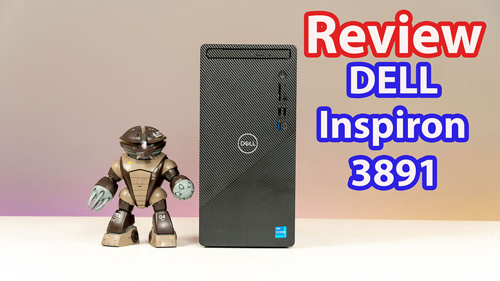 [Review] Dell Inspiron 3891 - thiết kế nhỏ gọn, hiệu năng mạnh mẽ cho doanh nghiệp